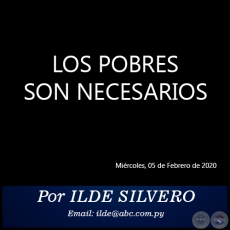 LOS POBRES SON NECESARIOS - Por ILDE SILVERO - Miércoles, 05 de Febrero de 2020